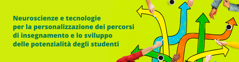 Neuroscienze e tecnologie per la personalizzazione dei percorsi di insegnamento e lo sviluppo delle potenzialità degli studenti